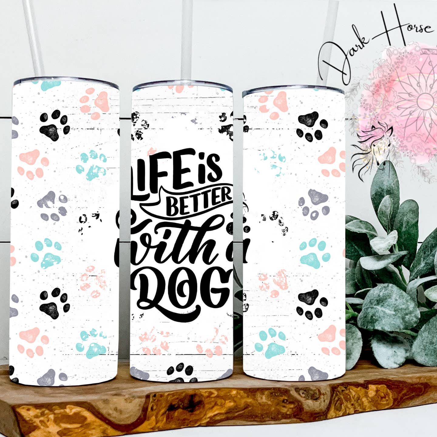 Life Is Better with A Dog Tumbler / Paw Print Dog Tumbler